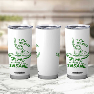 I Will Succeed Because I Am Insane Frog Crocodile Tumbler Cup