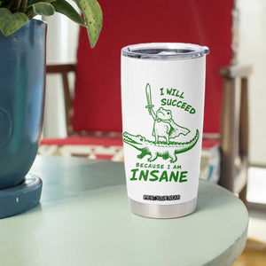 I Will Succeed Because I Am Insane Frog Crocodile Tumbler Cup
