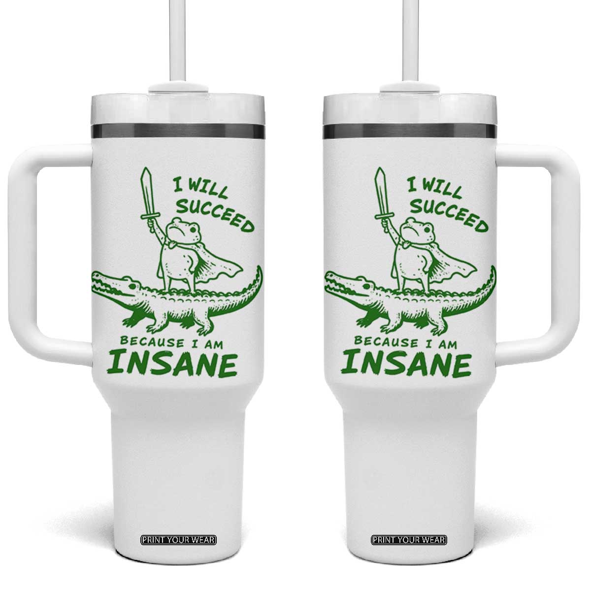 I Will Succeed Because I Am Insane Frog Crocodile Tumbler With Handle