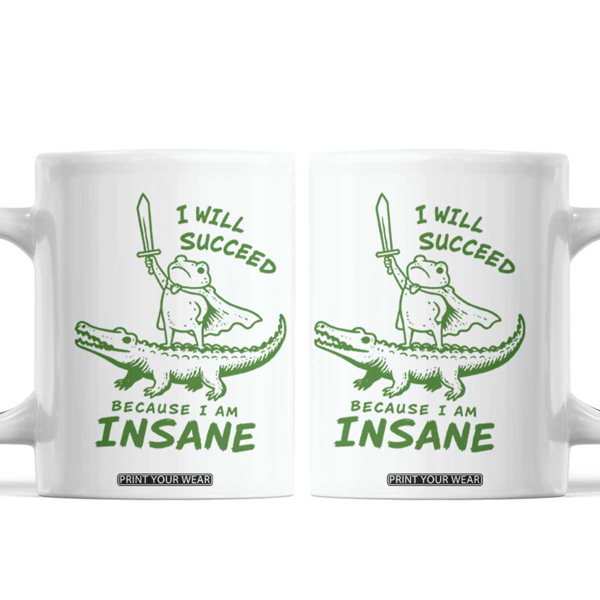 I Will Succeed Because I Am Insane Frog Crocodile Coffee Mug TS10 White Print Your Wear