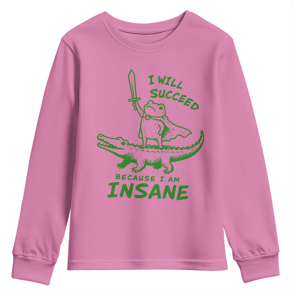 I Will Succeed Because I Am Insane Frog Crocodile Youth Sweatshirt