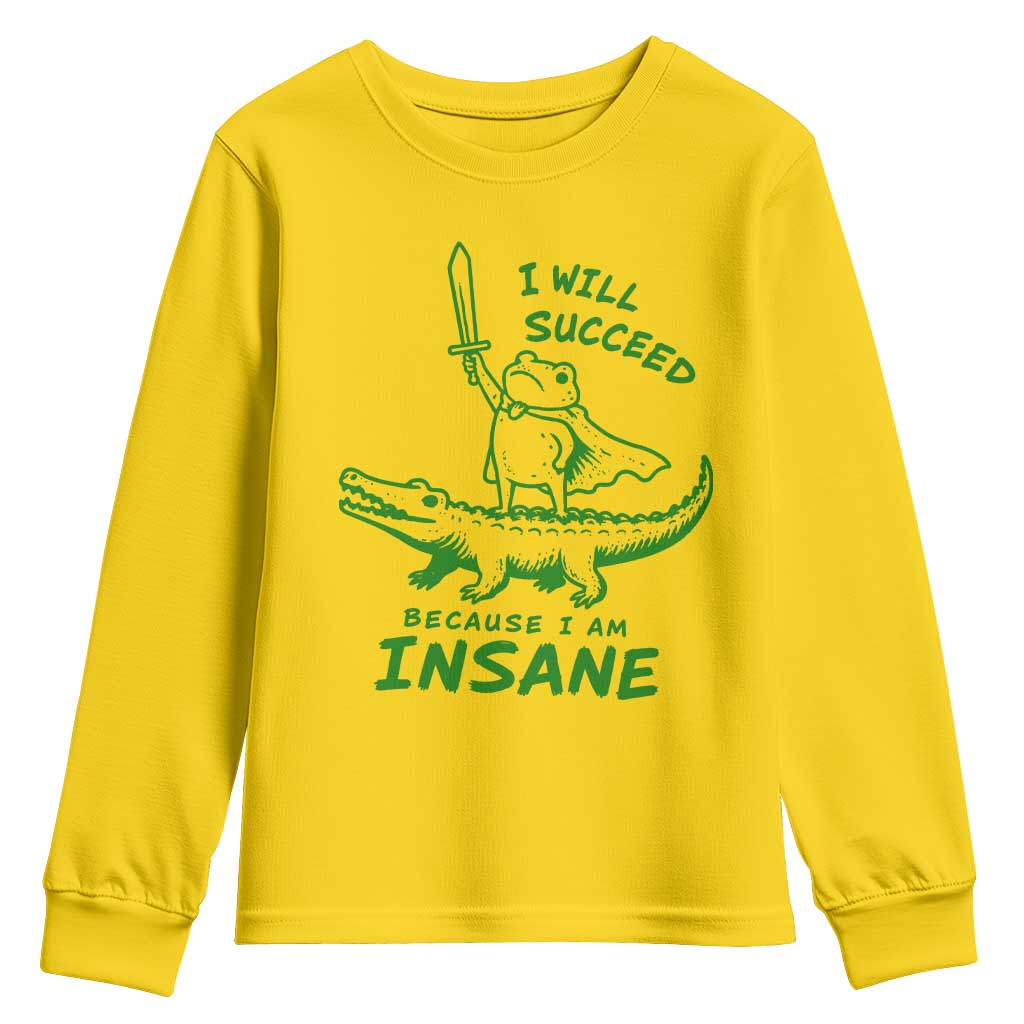 I Will Succeed Because I Am Insane Frog Crocodile Youth Sweatshirt
