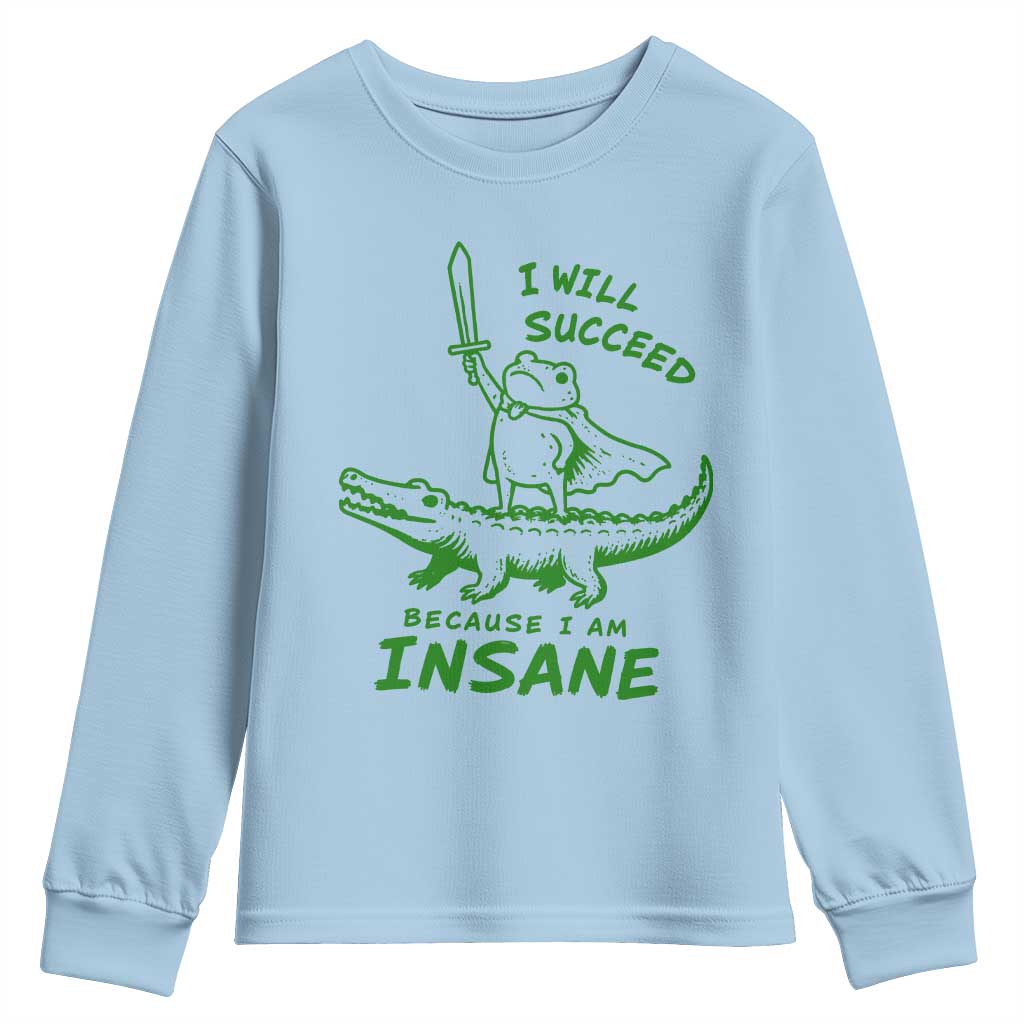 I Will Succeed Because I Am Insane Frog Crocodile Youth Sweatshirt