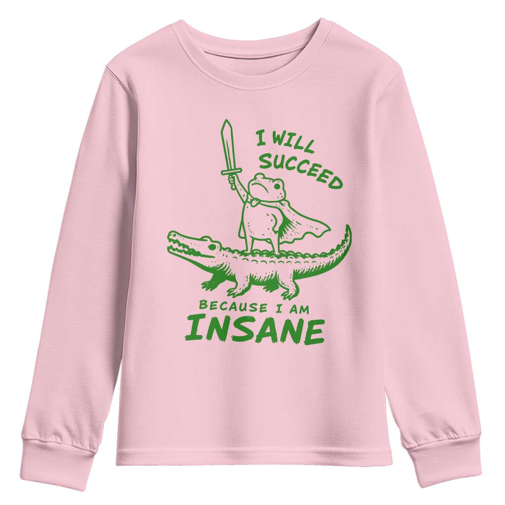 I Will Succeed Because I Am Insane Frog Crocodile Youth Sweatshirt