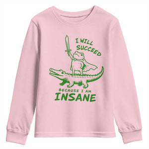 I Will Succeed Because I Am Insane Frog Crocodile Youth Sweatshirt