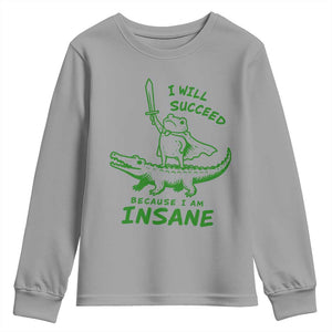 I Will Succeed Because I Am Insane Frog Crocodile Youth Sweatshirt