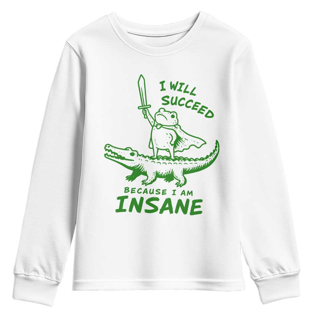 I Will Succeed Because I Am Insane Frog Crocodile Youth Sweatshirt