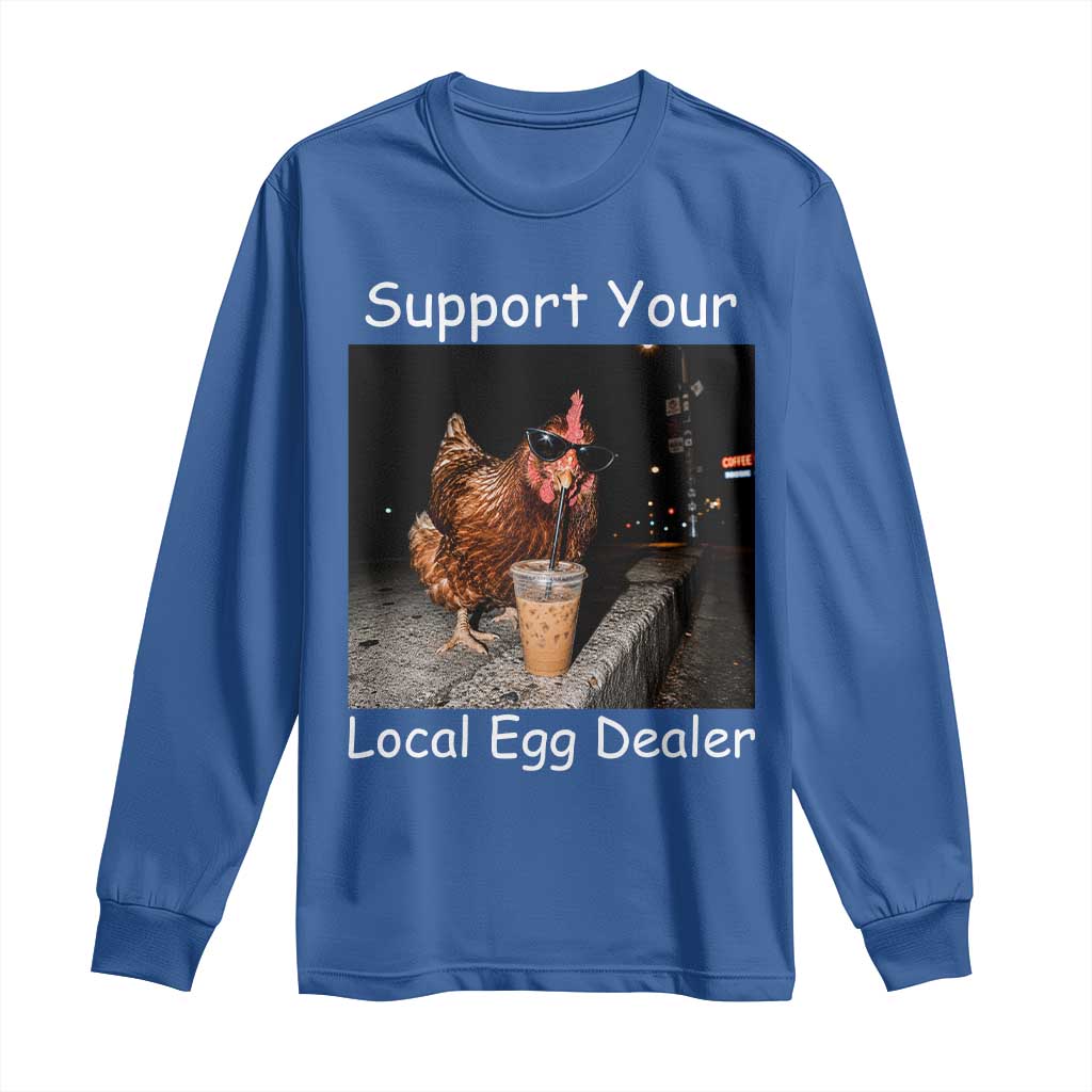 Support Local Dealer Chicken Farmer Long Sleeve Shirt Funny Animal Graphic Chicken Drinking Iced Coffee