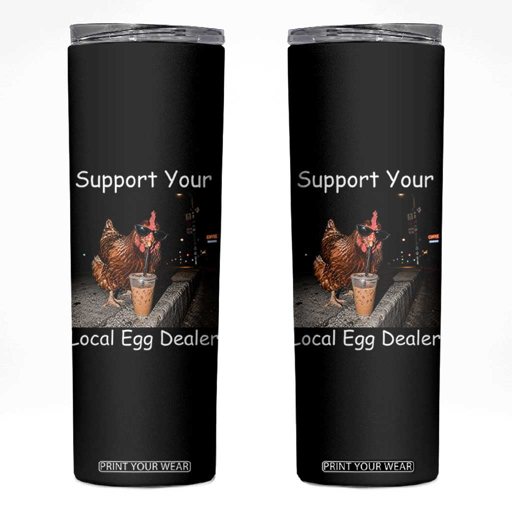 Support Local Dealer Chicken Farmer Skinny Tumbler Funny Animal Graphic Chicken Drinking Iced Coffee TS10 Black Print Your Wear