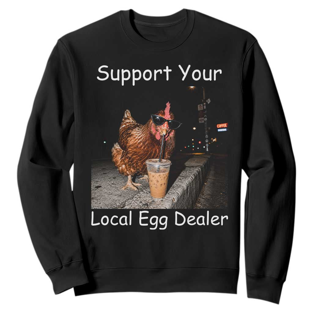 Support Local Dealer Chicken Farmer Sweatshirt Funny Animal Graphic Chicken Drinking Iced Coffee