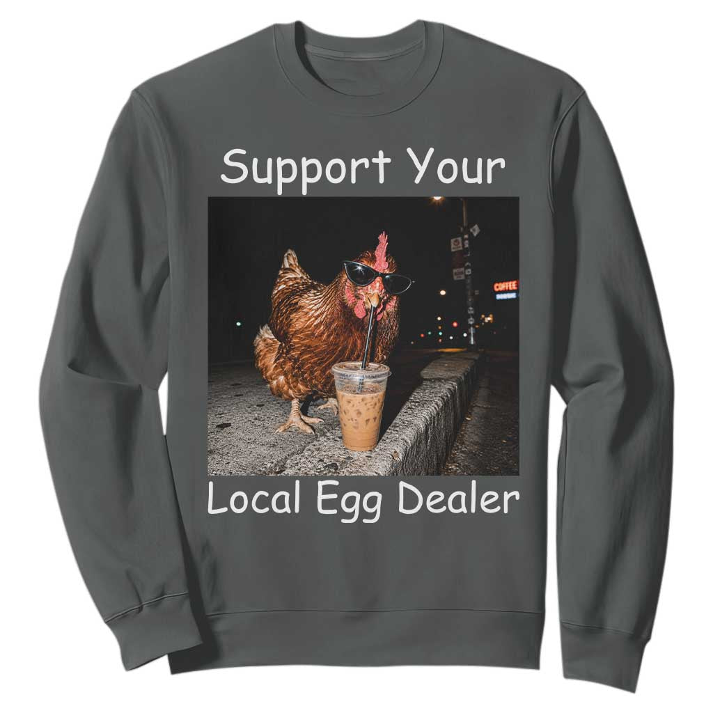 Support Local Dealer Chicken Farmer Sweatshirt Funny Animal Graphic Chicken Drinking Iced Coffee