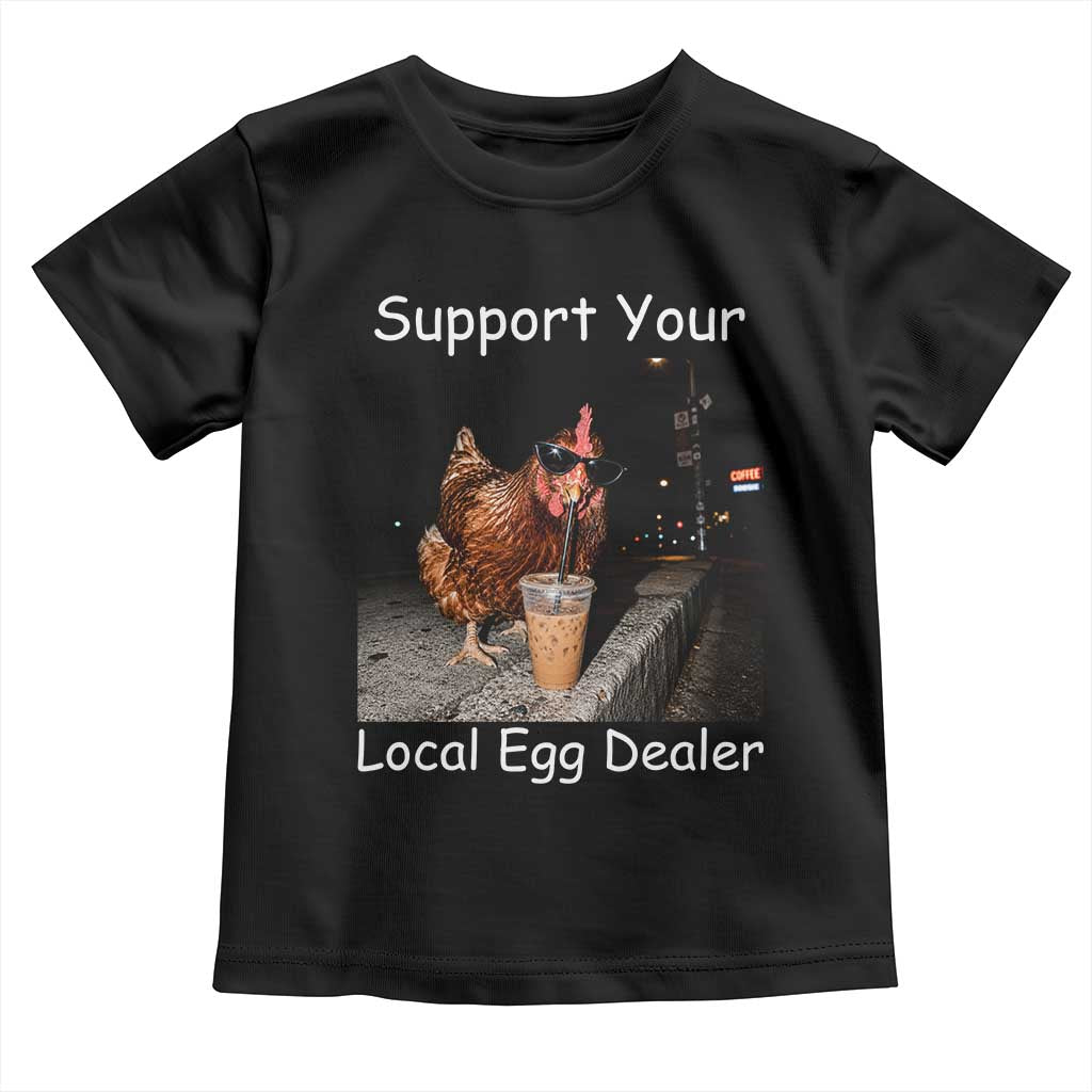 Support Local Dealer Chicken Farmer Toddler T Shirt Funny Animal Graphic Chicken Drinking Iced Coffee