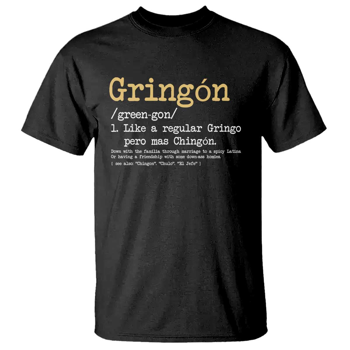 Gringon Green-gon Like A Regular Gringo Pero Mas Chingon T Shirt Mexican Mexico Pride TS10 Black Print Your Wear