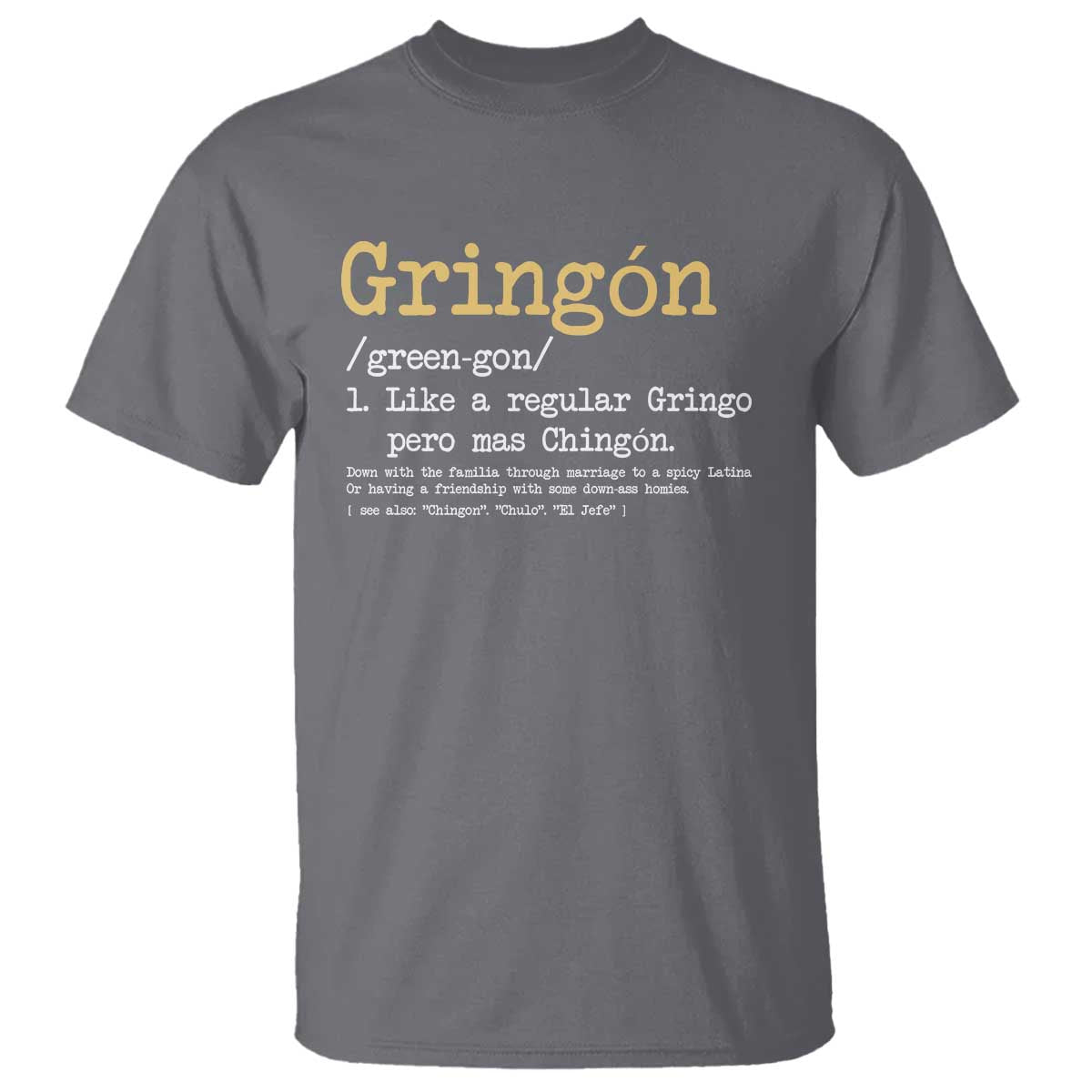 Gringon Green-gon Like A Regular Gringo Pero Mas Chingon T Shirt Mexican Mexico Pride TS10 Charcoal Print Your Wear