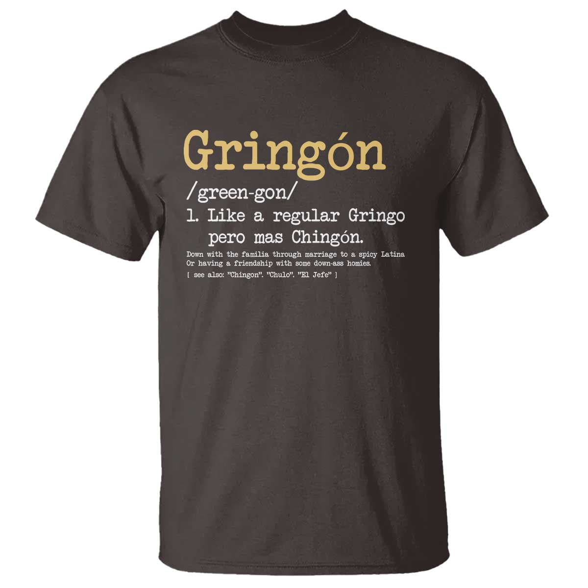 Gringon Green-gon Like A Regular Gringo Pero Mas Chingon T Shirt Mexican Mexico Pride TS10 Dark Chocolate Print Your Wear