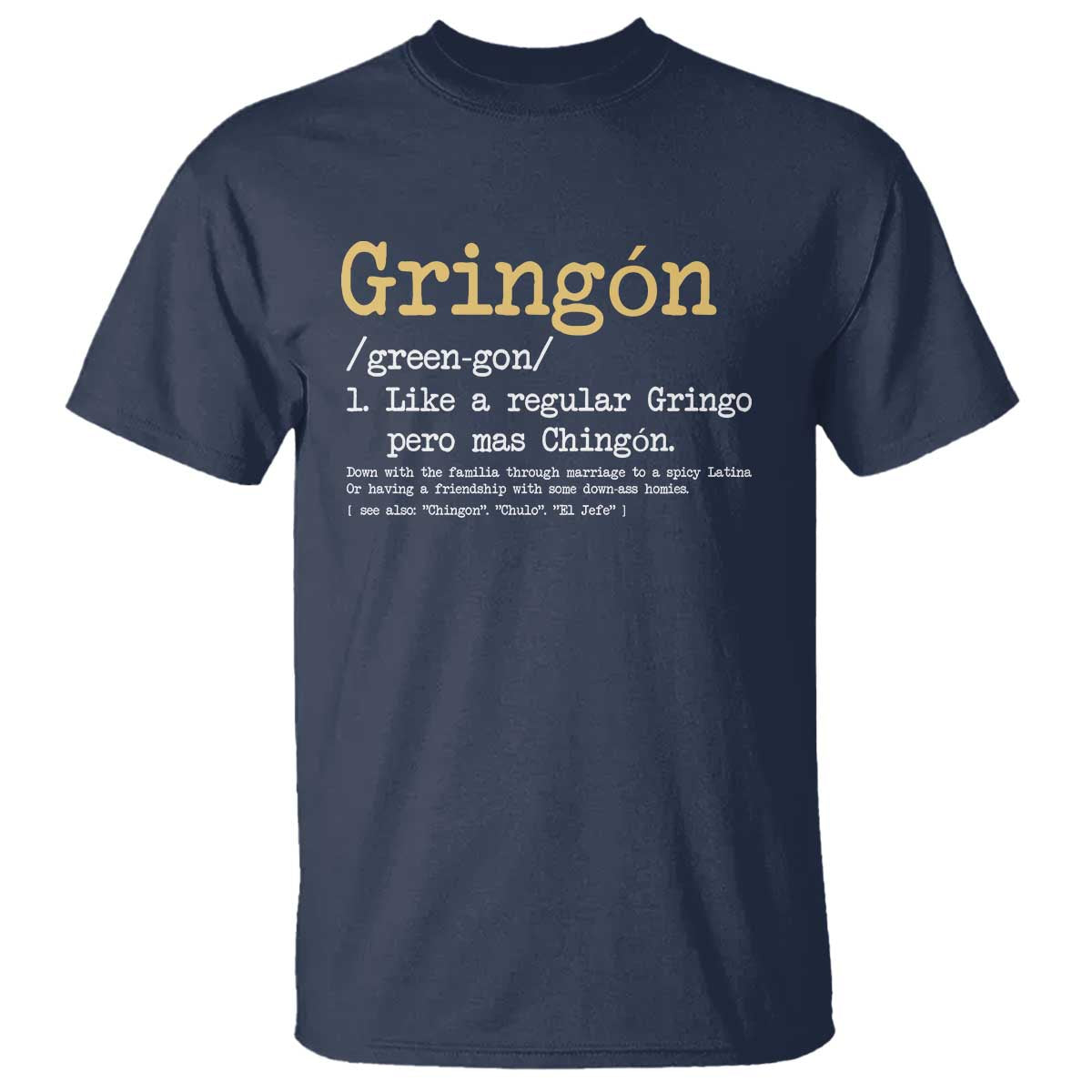 Gringon Green-gon Like A Regular Gringo Pero Mas Chingon T Shirt Mexican Mexico Pride TS10 Navy Print Your Wear