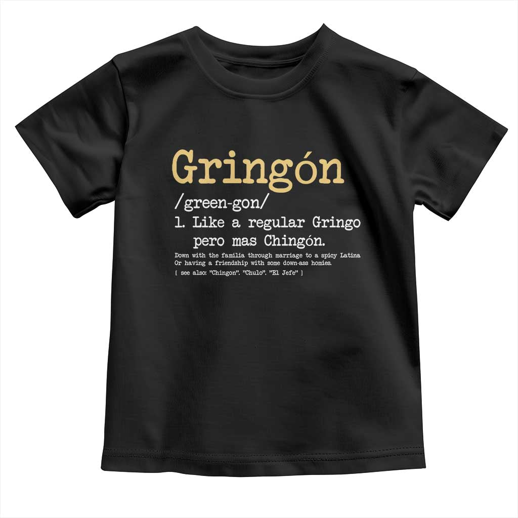 Gringon Green-gon Like A Regular Gringo Pero Mas Chingon Toddler T Shirt Mexican Mexico Pride TS10 Black Print Your Wear