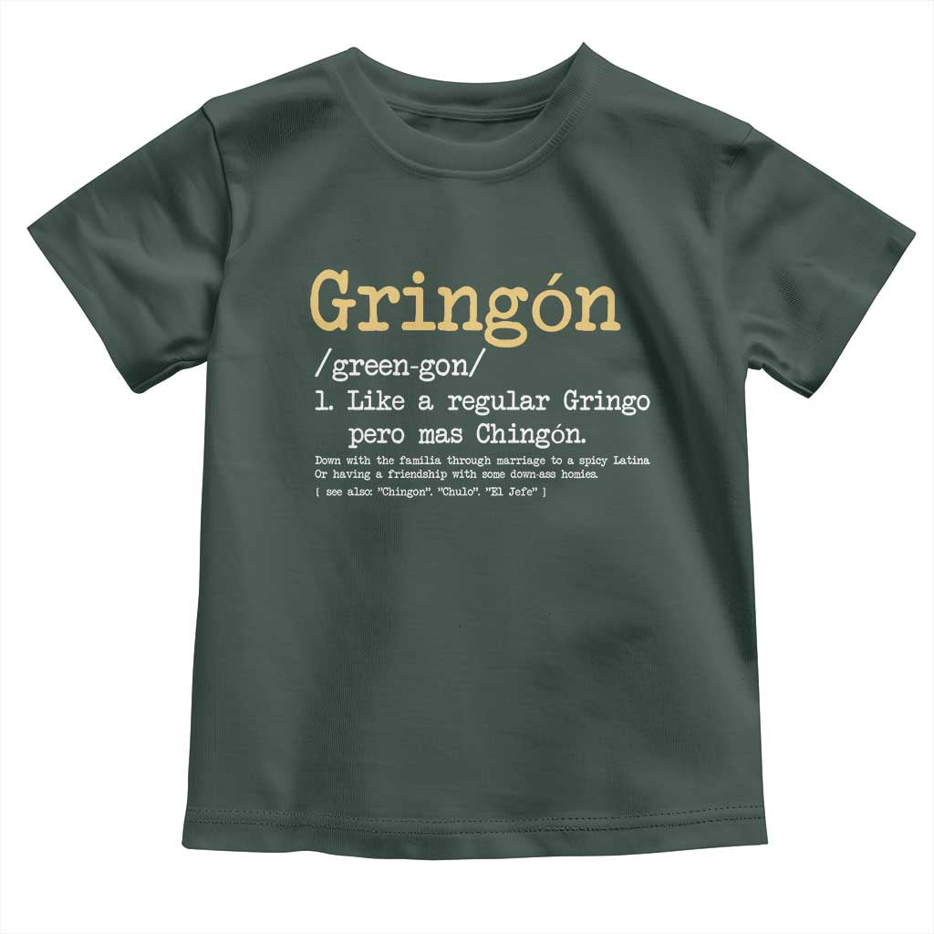 Gringon Green-gon Like A Regular Gringo Pero Mas Chingon Toddler T Shirt Mexican Mexico Pride TS10 Dark Forest Green Print Your Wear