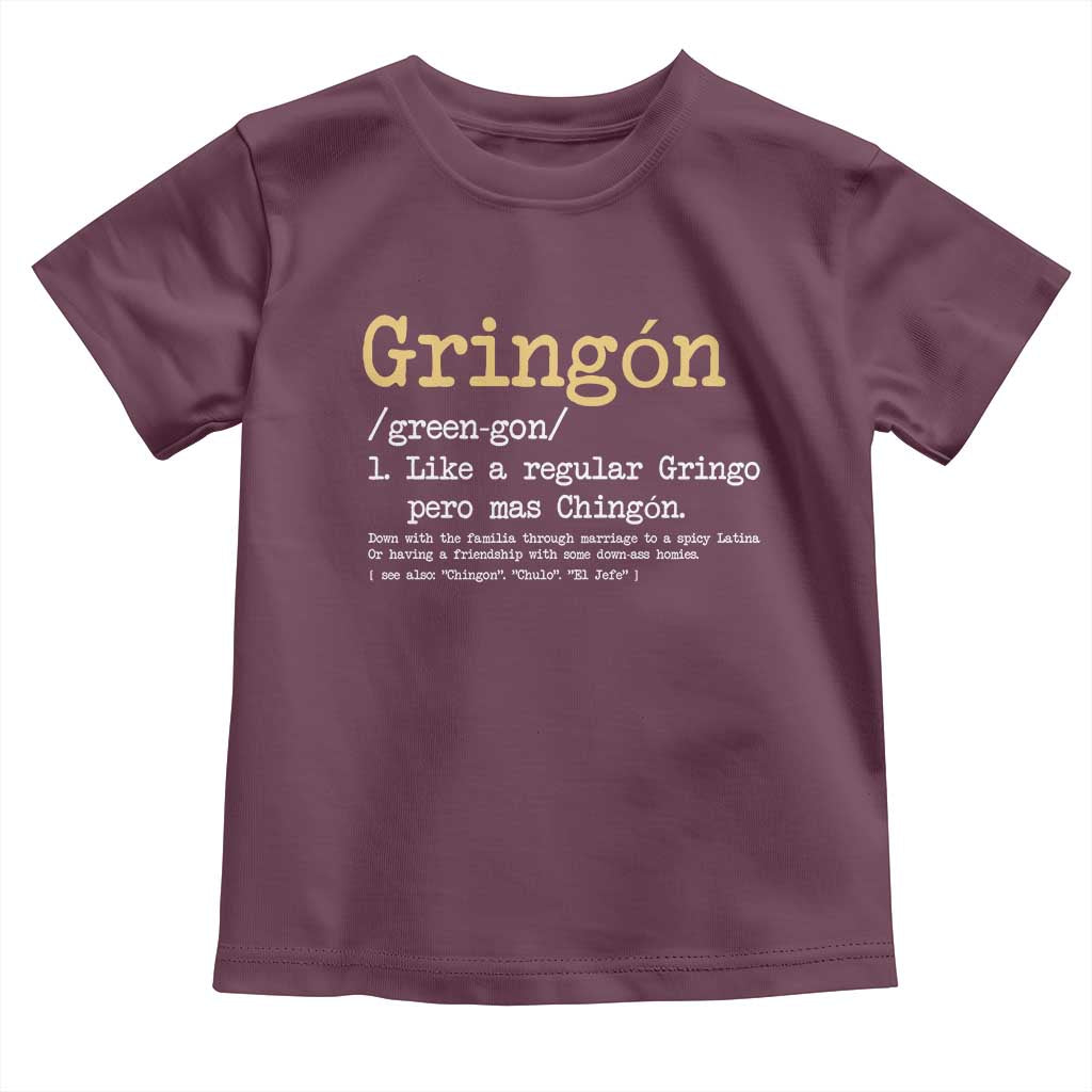 Gringon Green-gon Like A Regular Gringo Pero Mas Chingon Toddler T Shirt Mexican Mexico Pride TS10 Maroon Print Your Wear