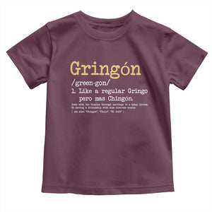 Gringon Green-gon Like A Regular Gringo Pero Mas Chingon Toddler T Shirt Mexican Mexico Pride TS10 Maroon Print Your Wear