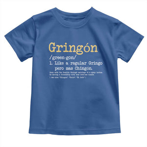 Gringon Green-gon Like A Regular Gringo Pero Mas Chingon Toddler T Shirt Mexican Mexico Pride TS10 Royal Blue Print Your Wear