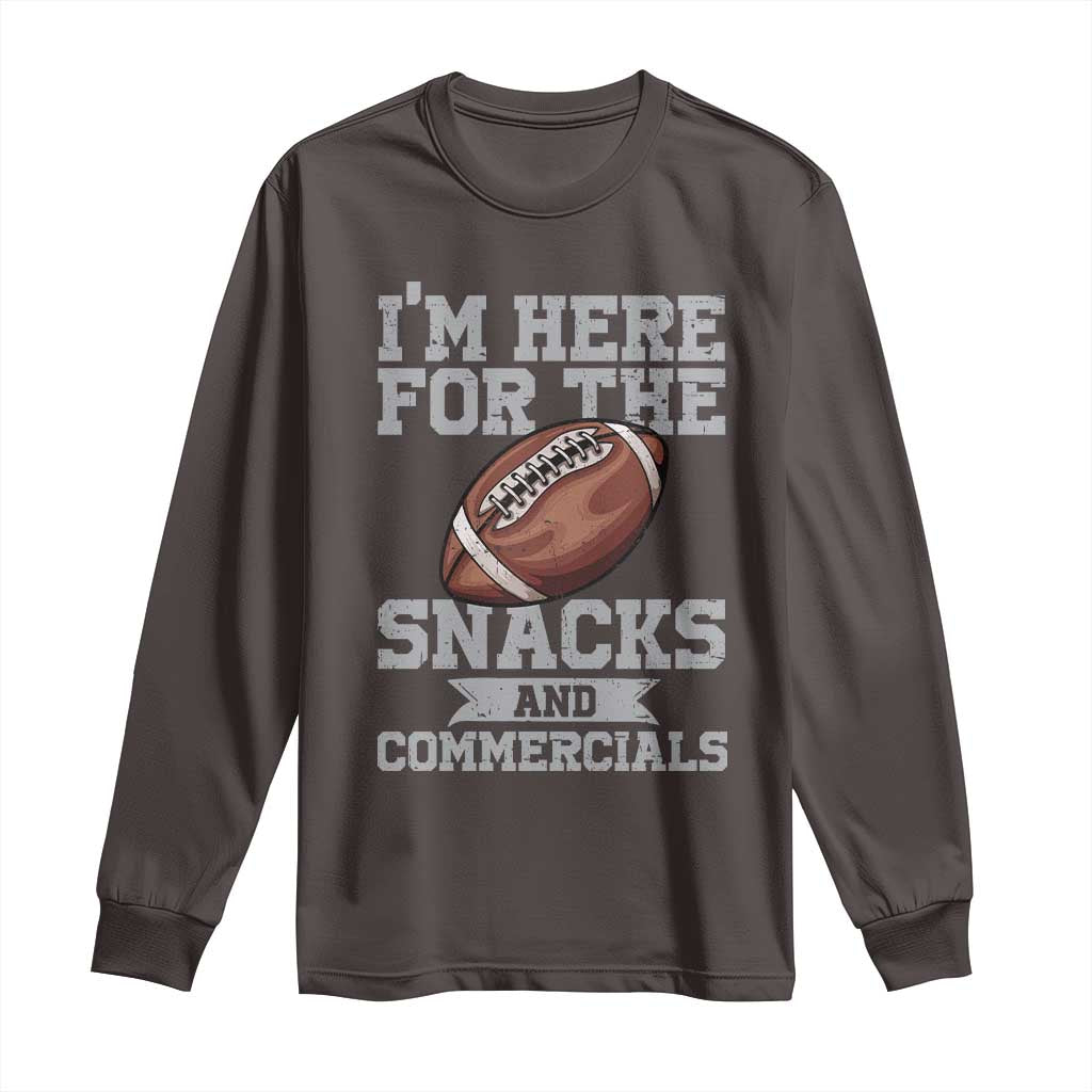 Funny Football Long Sleeve Shirt I'm Just Here For The Snacks And Commercials Halftime Show TS10 Dark Chocolate Print Your Wear
