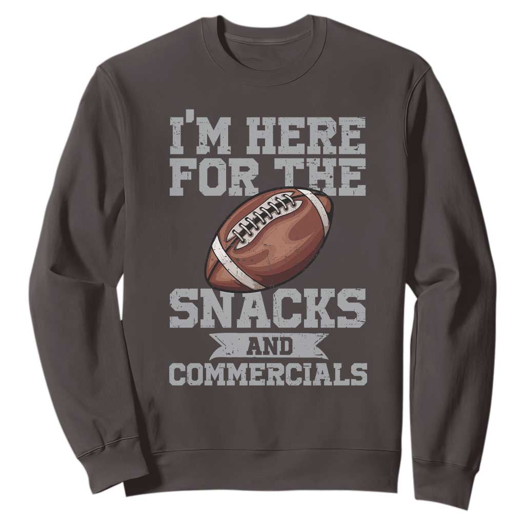 Funny Football Sweatshirt I'm Just Here For The Snacks And Commercials Halftime Show TS10 Dark Chocolate Print Your Wear