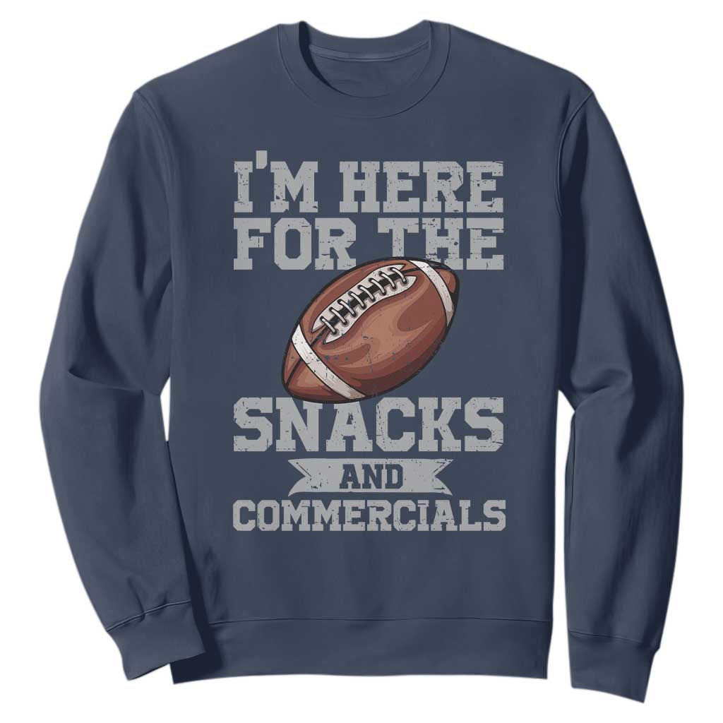 Funny Football Sweatshirt I'm Just Here For The Snacks And Commercials Halftime Show TS10 Navy Print Your Wear