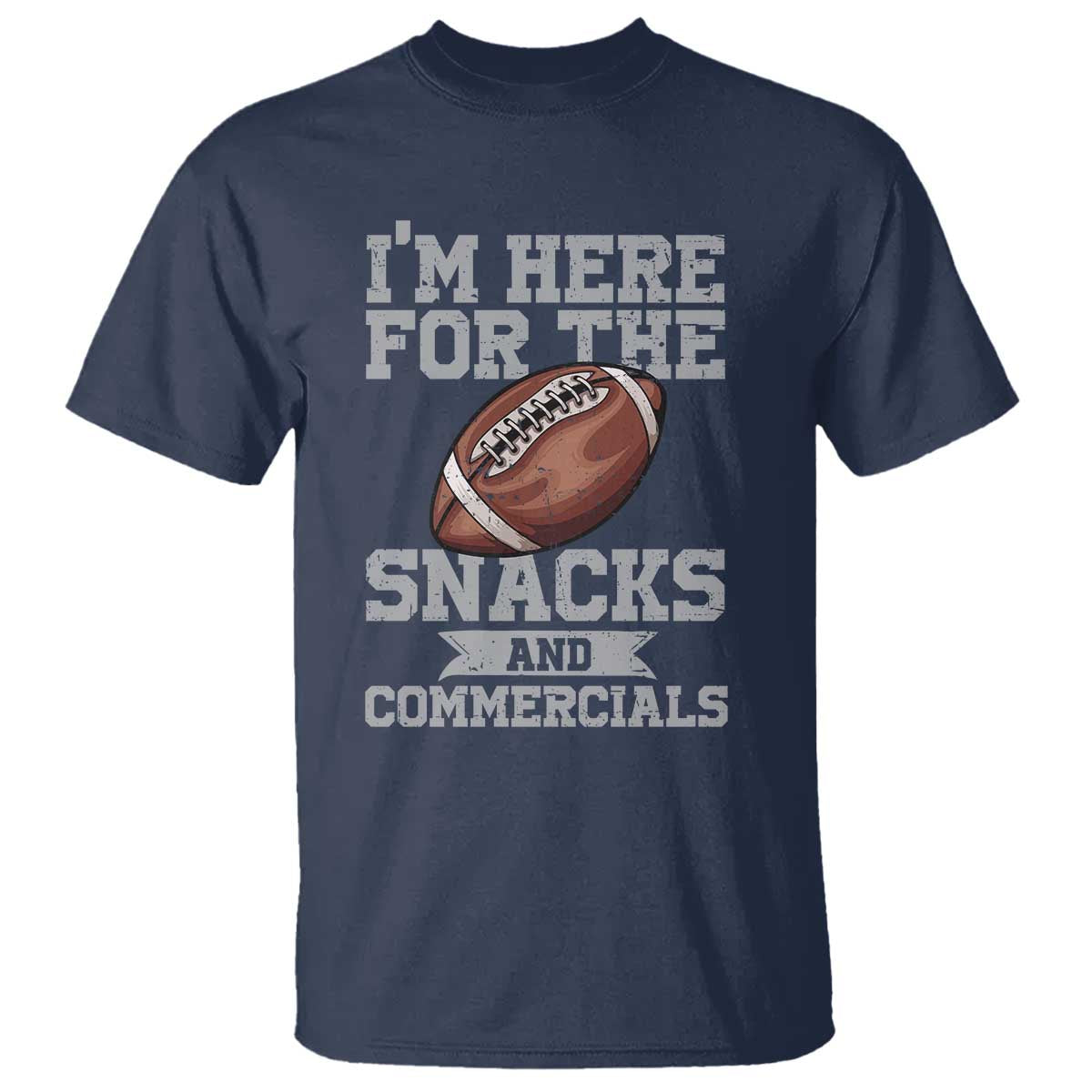 Funny Football T Shirt I'm Just Here For The Snacks And Commercials Halftime Show TS10 Navy Print Your Wear