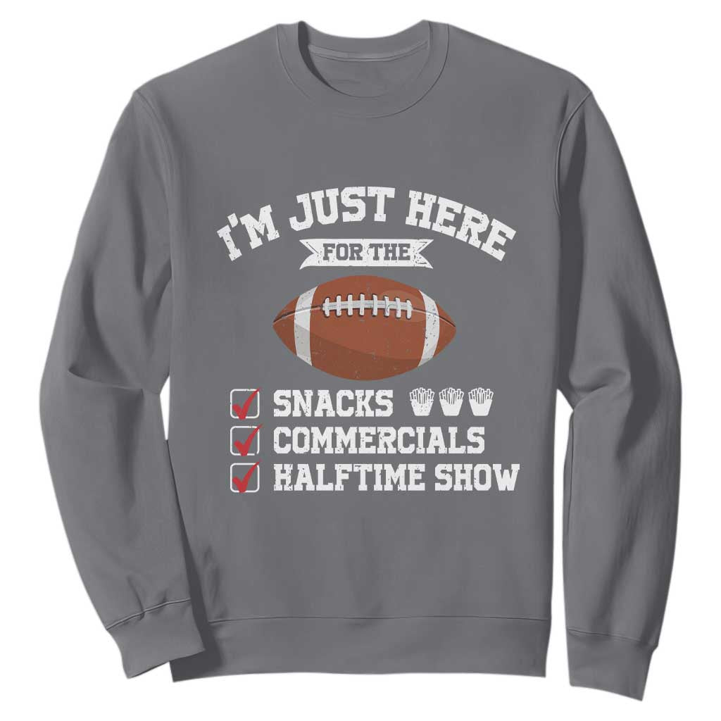 Funny Football Sweatshirt I'm Just Here For The Snacks And Commercials TS10 Charcoal Print Your Wear