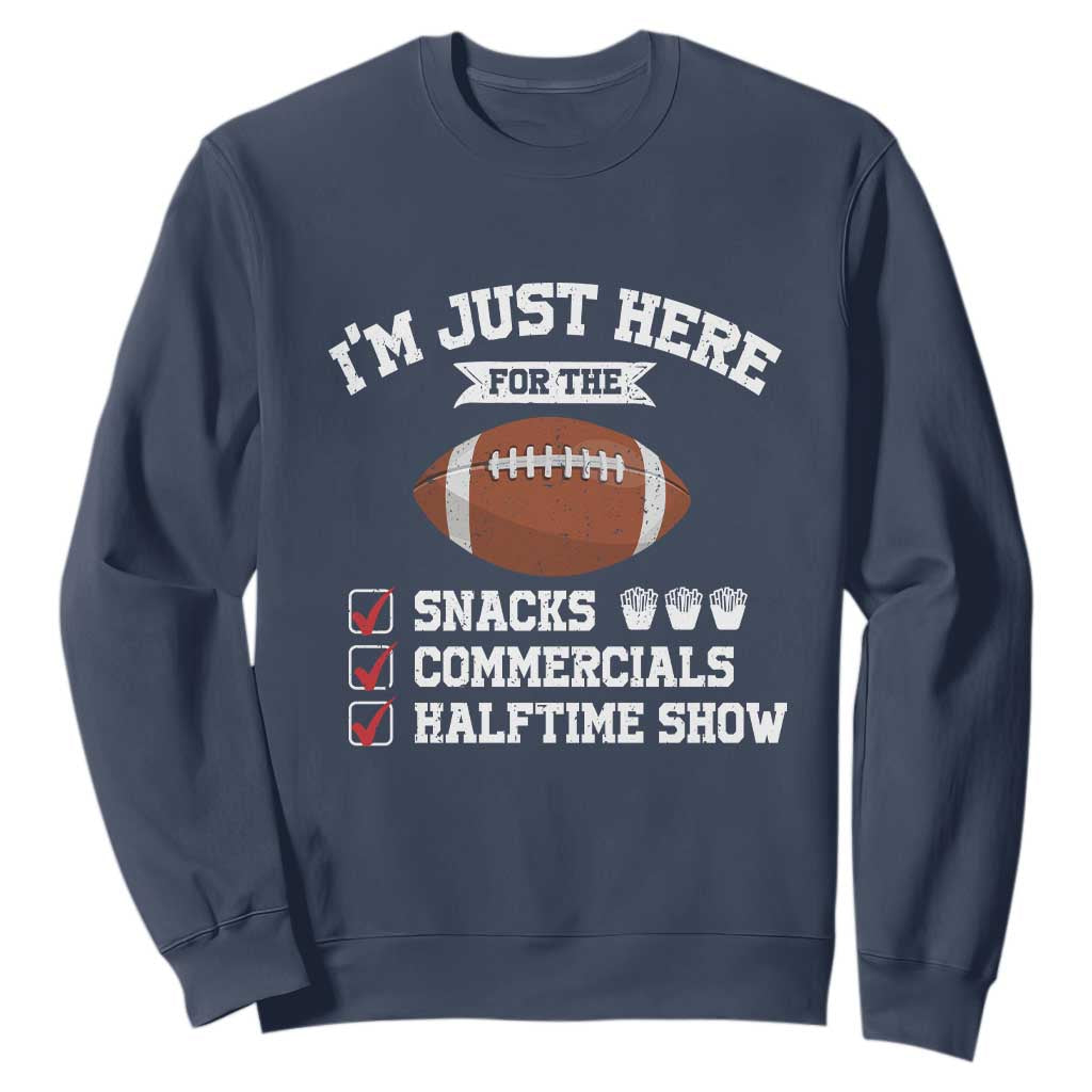 Funny Football Sweatshirt I'm Just Here For The Snacks And Commercials TS10 Navy Print Your Wear