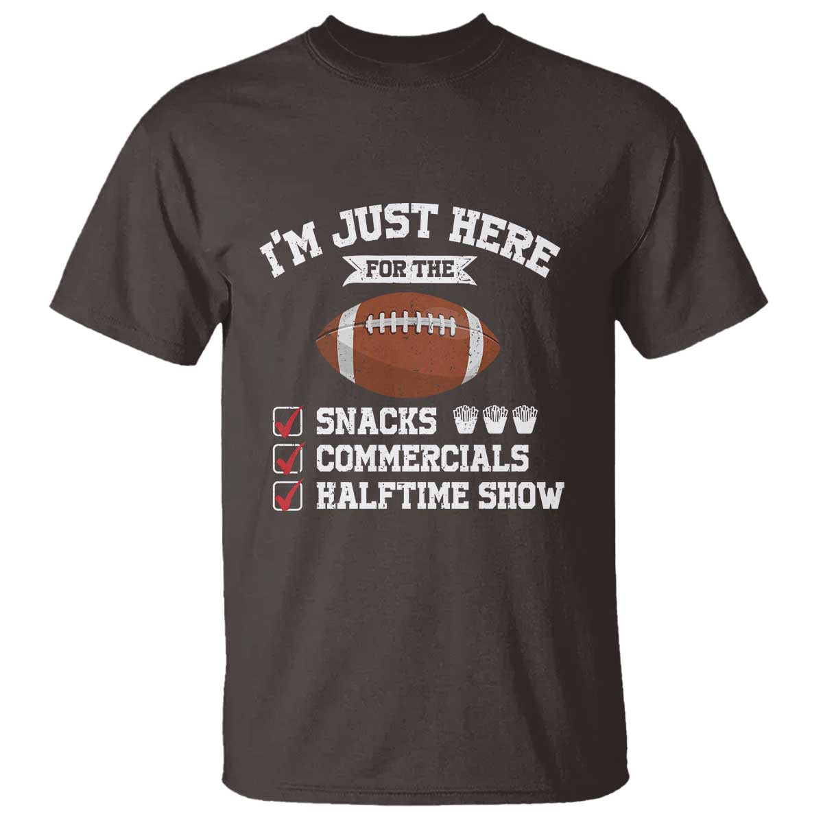 Funny Football T Shirt I'm Just Here For The Snacks And Commercials TS10 Dark Chocolate Print Your Wear