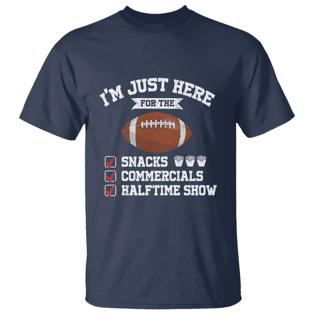 Funny Football T Shirt I'm Just Here For The Snacks And Commercials TS10 Navy Print Your Wear
