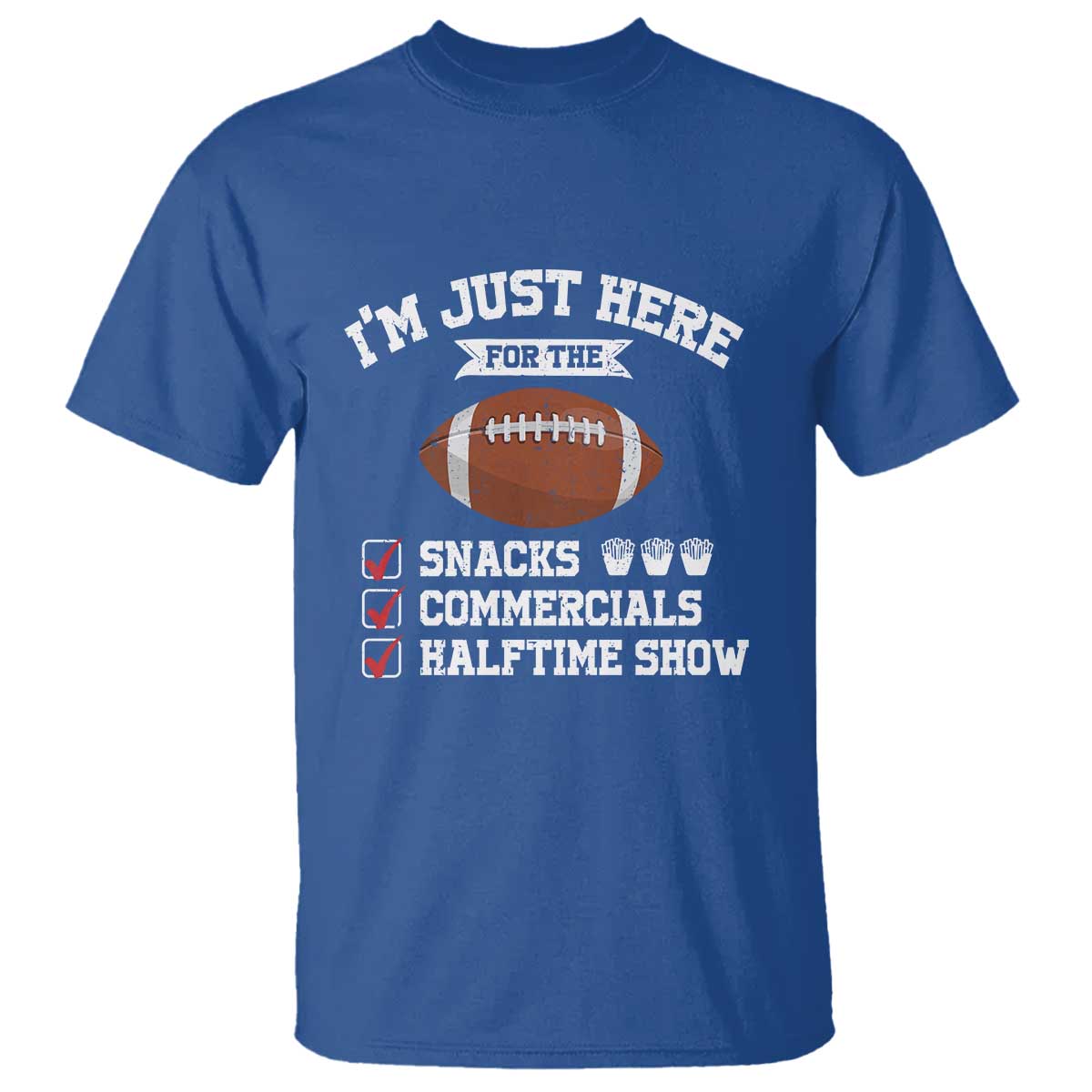 Funny Football T Shirt I'm Just Here For The Snacks And Commercials TS10 Royal Blue Print Your Wear