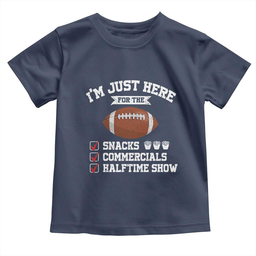 Funny Football Toddler T Shirt I'm Just Here For The Snacks And Commercials TS10 Navy Print Your Wear