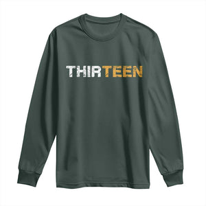 13th Birthday Long Sleeve Shirt Thirteen Teen 13 Year Old Official Teenager Gifts TS10 Dark Forest Green Print Your Wear