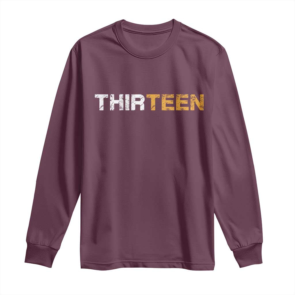 13th Birthday Long Sleeve Shirt Thirteen Teen 13 Year Old Official Teenager Gifts TS10 Maroon Print Your Wear