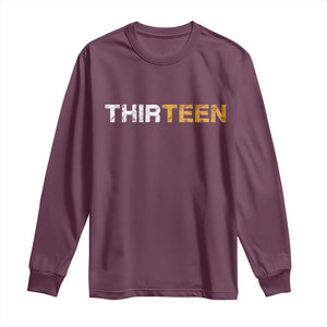 13th Birthday Long Sleeve Shirt Thirteen Teen 13 Year Old Official Teenager Gifts TS10 Maroon Print Your Wear