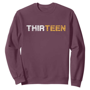 13th Birthday Sweatshirt Thirteen Teen 13 Year Old Official Teenager Gifts TS10 Maroon Print Your Wear