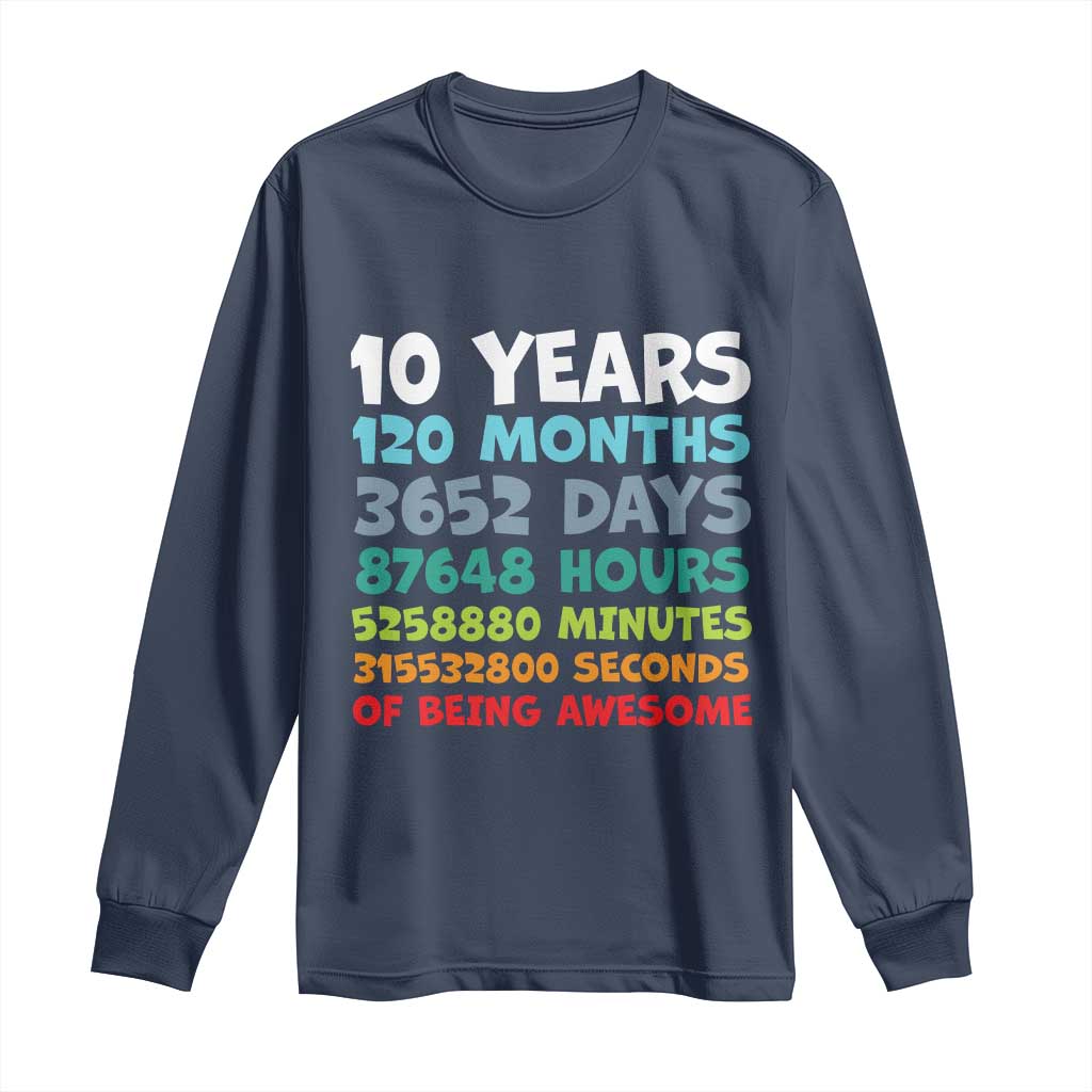 10 Year Old Bday Long Sleeve Shirt 10 Years 120 Months Of Being Awesome 10th Birthday Gifts TS10 Navy Print Your Wear