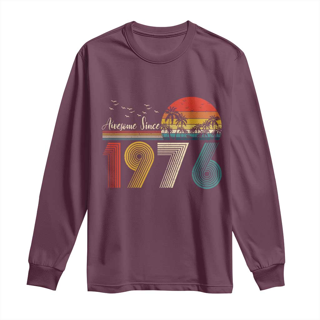 Awesome Since 1976 Birthday Long Sleeve Shirt Vintage 50th 50 Year Old Bday Gifts TS10 Maroon Print Your Wear