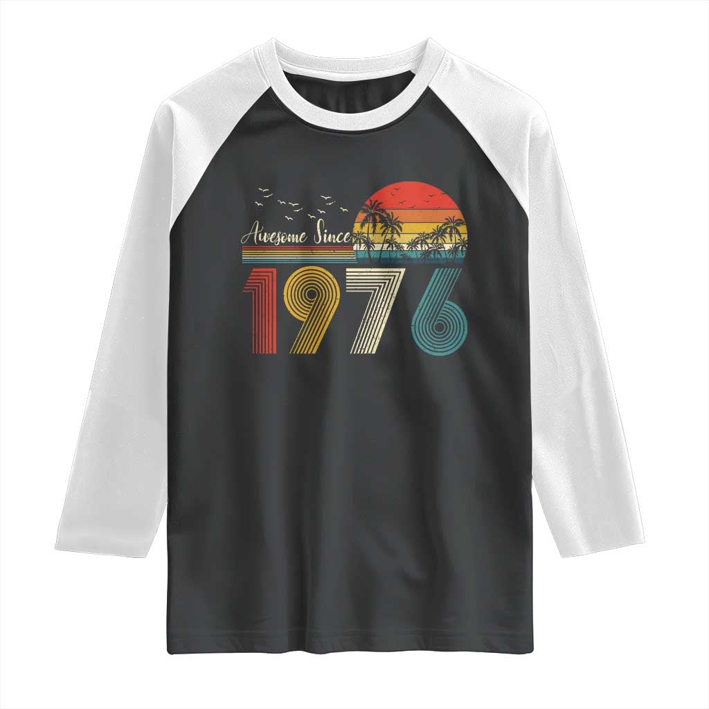 Awesome Since 1976 Birthday Raglan Shirt Vintage 50th 50 Year Old Bday Gifts TS10 Black White Print Your Wear