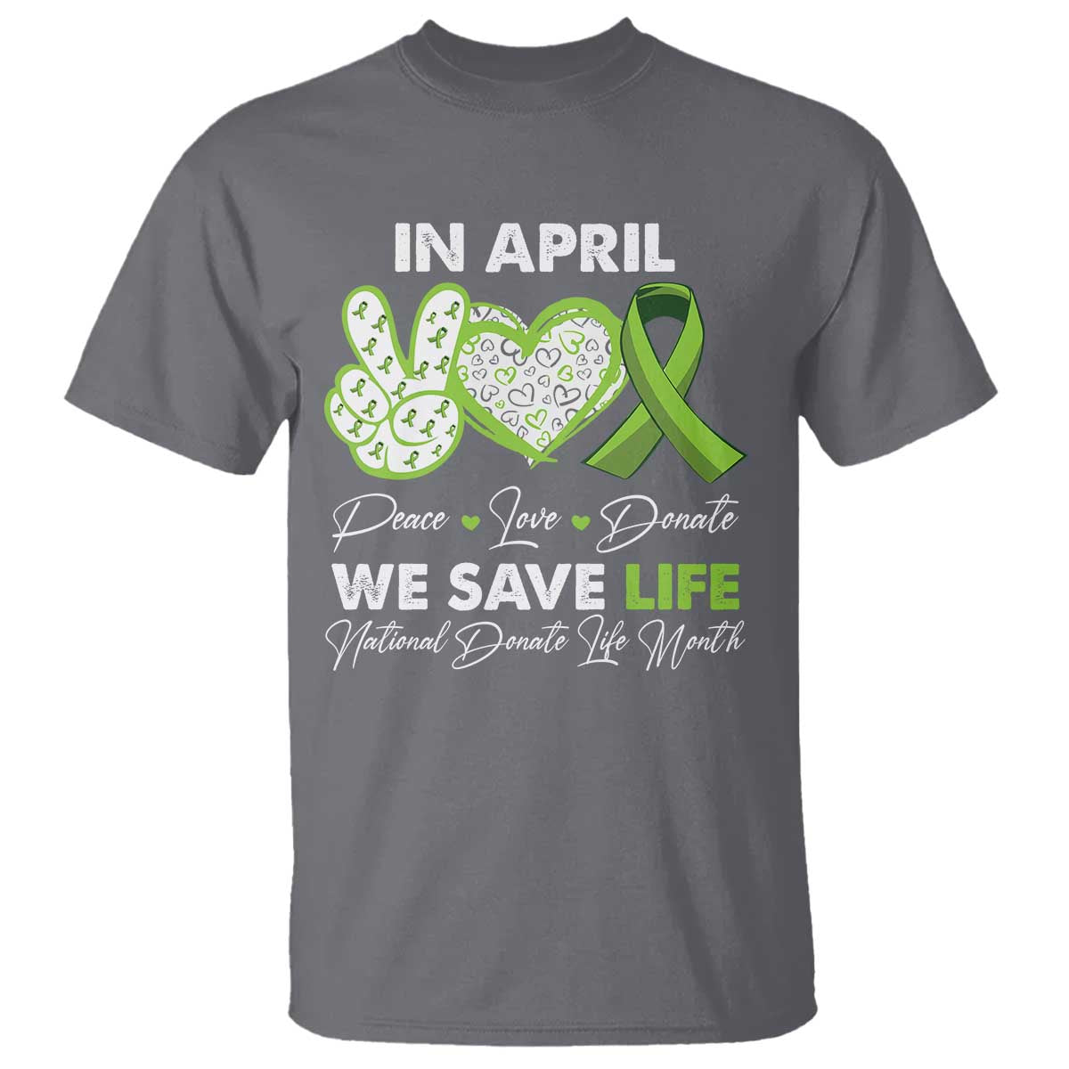 In April We Save Lives Organ Donation Donate Life Month T Shirt TS10 Charcoal Print Your Wear