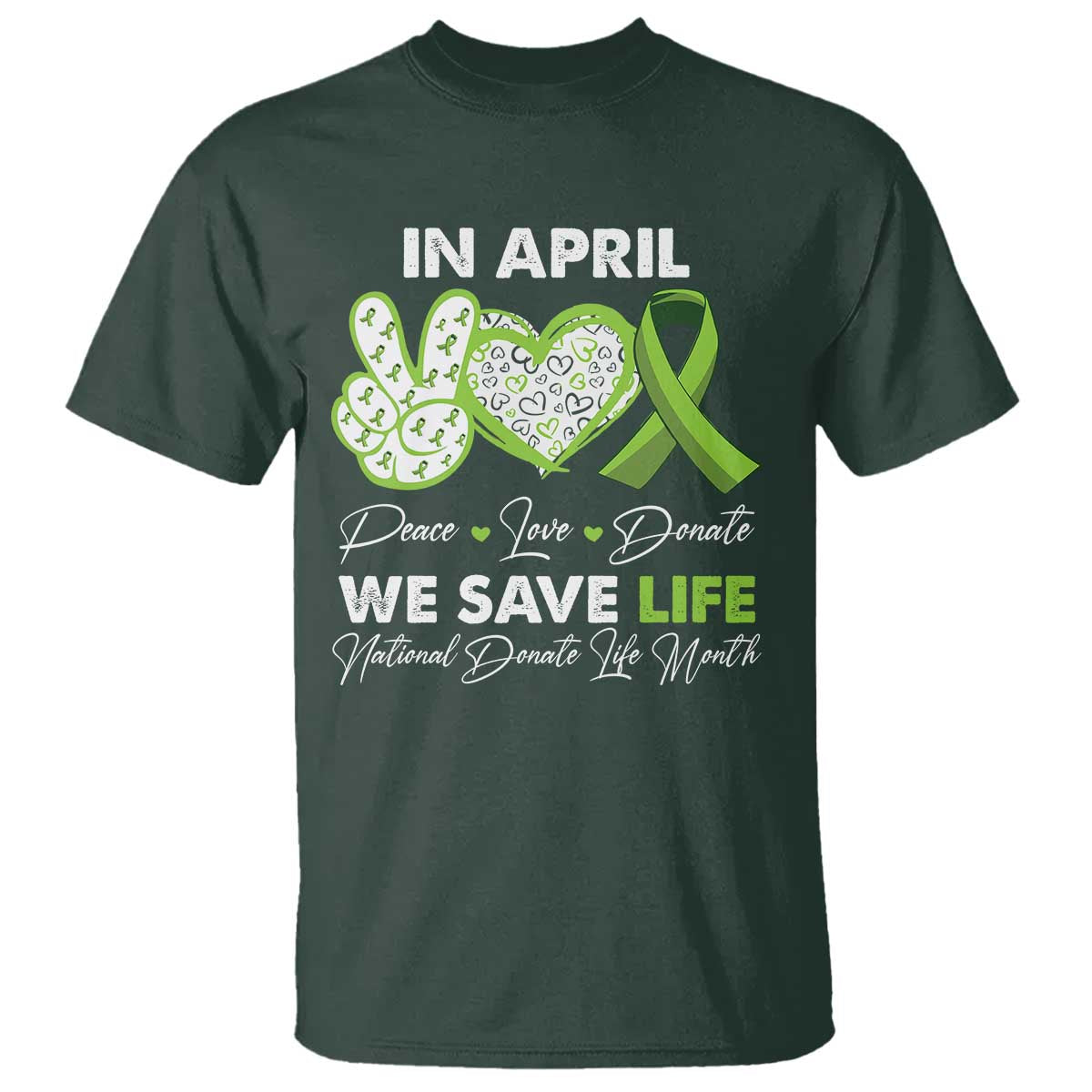 In April We Save Lives Organ Donation Donate Life Month T Shirt TS10 Dark Forest Green Print Your Wear