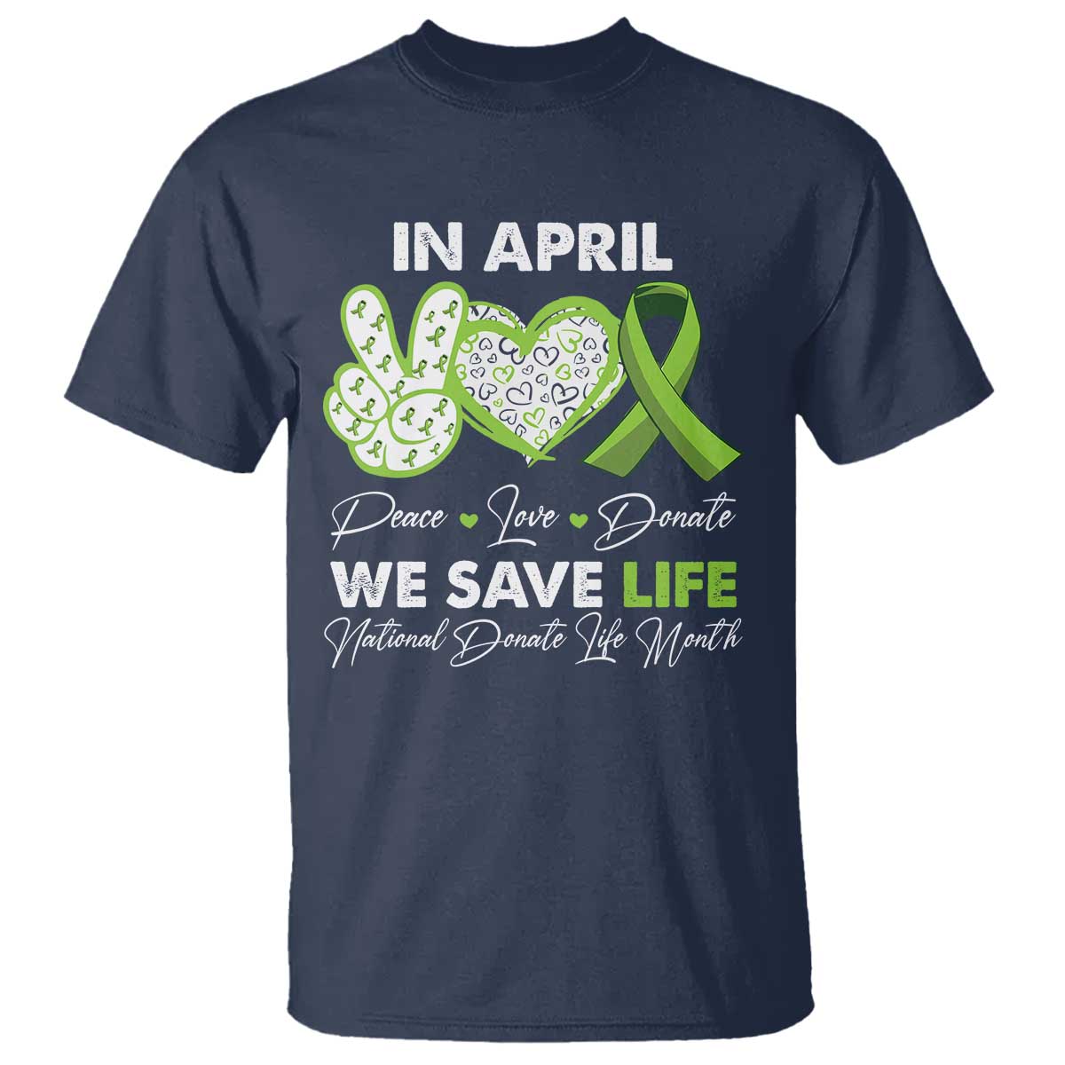 In April We Save Lives Organ Donation Donate Life Month T Shirt TS10 Navy Print Your Wear