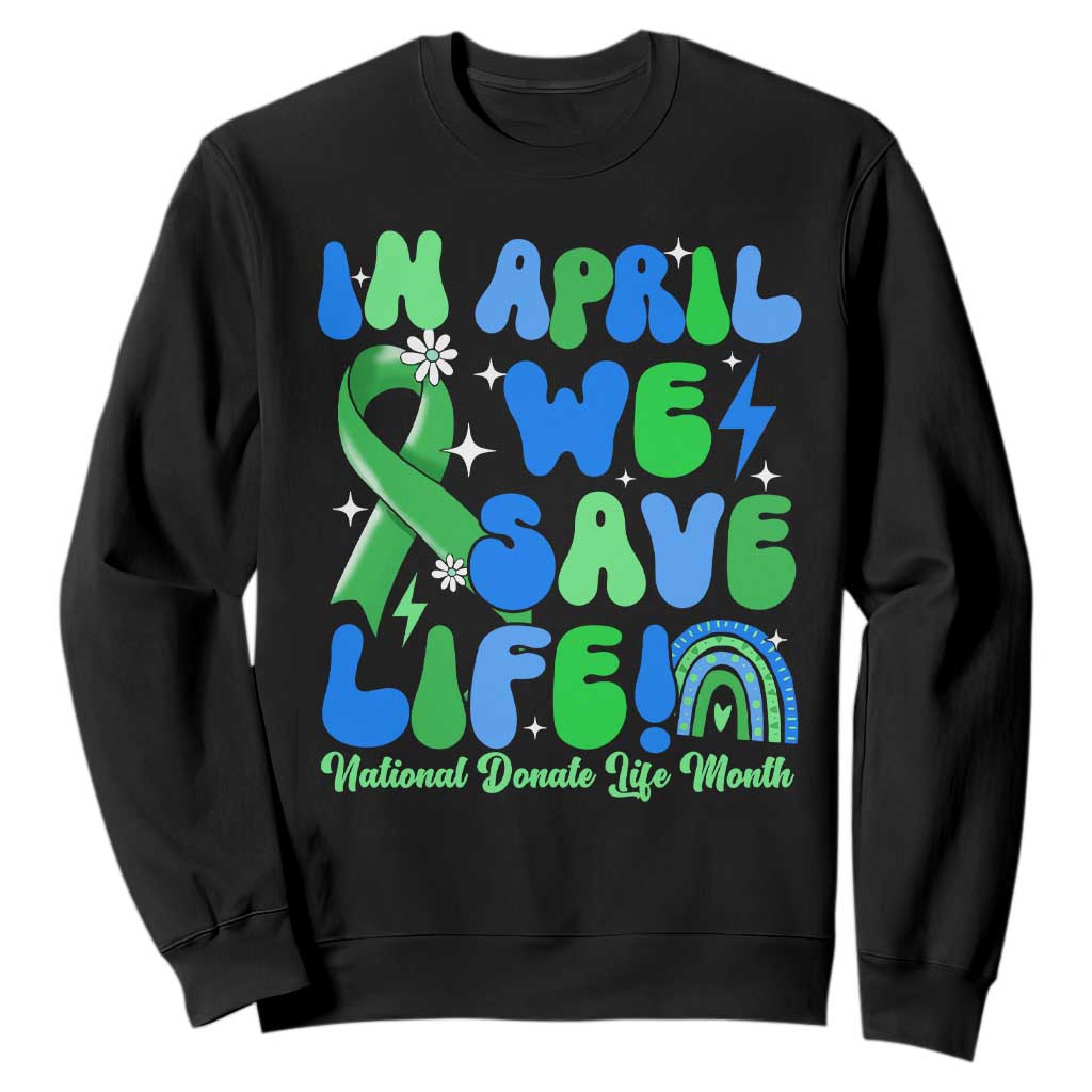 In April We Save Lives Organ Donation Donate Life Month Sweatshirt Green Ribbon TS10 Black Print Your Wear