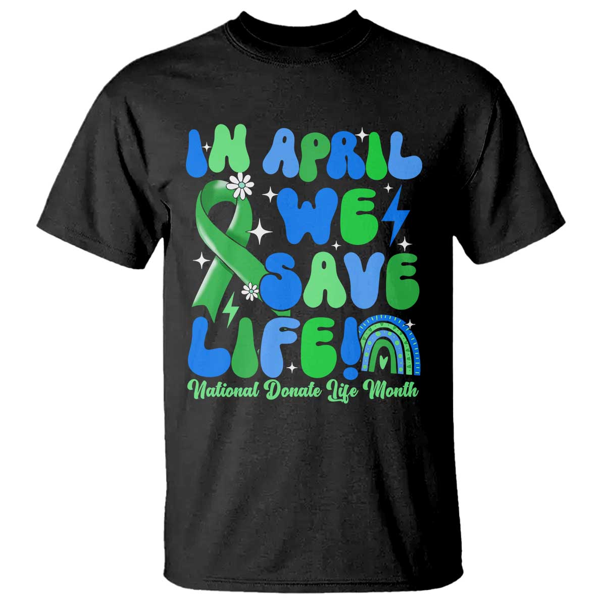 In April We Save Lives Organ Donation Donate Life Month T Shirt - Green Ribbon Awareness Tee TS10 Black Print Your Wear