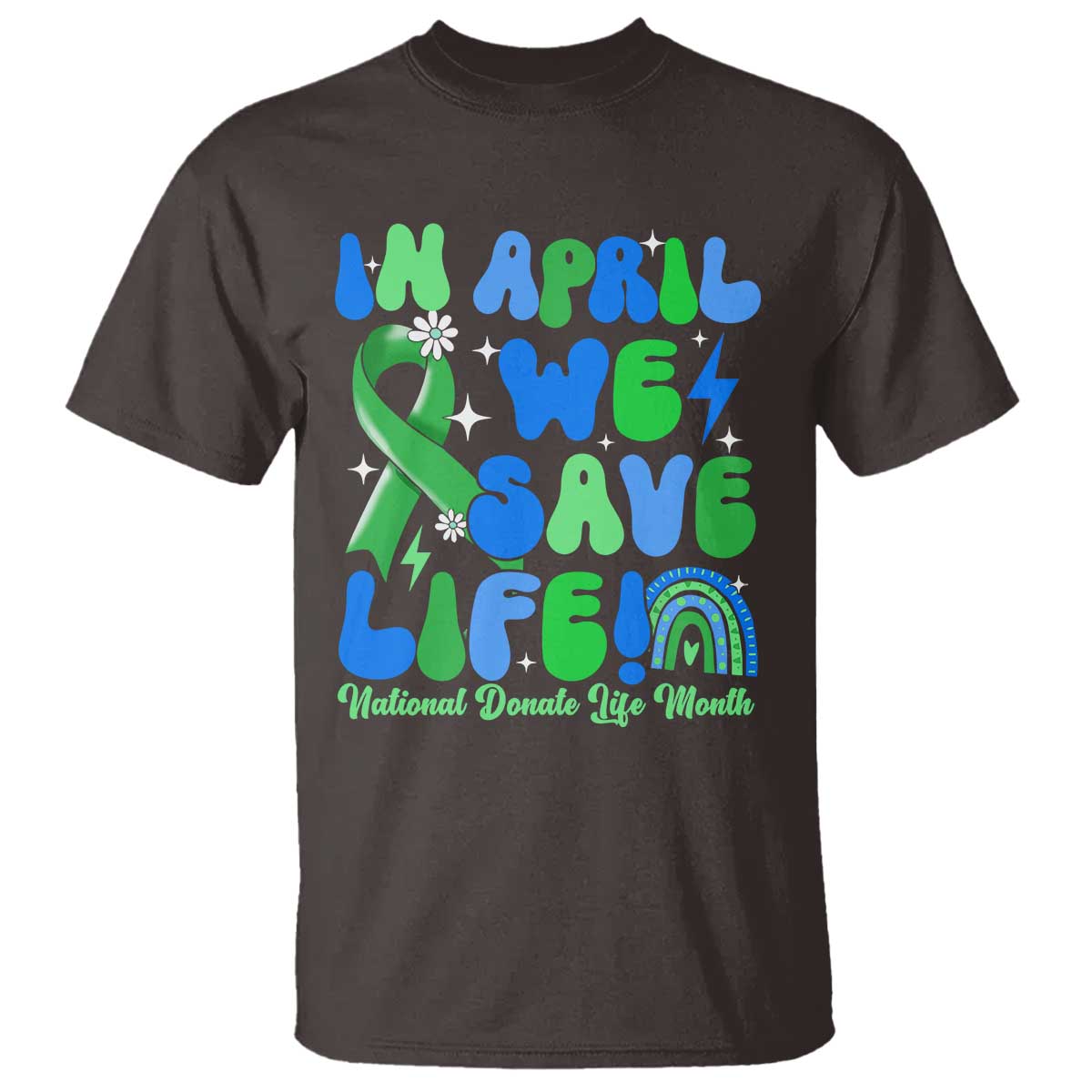 In April We Save Lives Organ Donation Donate Life Month T Shirt - Green Ribbon Awareness Tee TS10 Dark Chocolate Print Your Wear