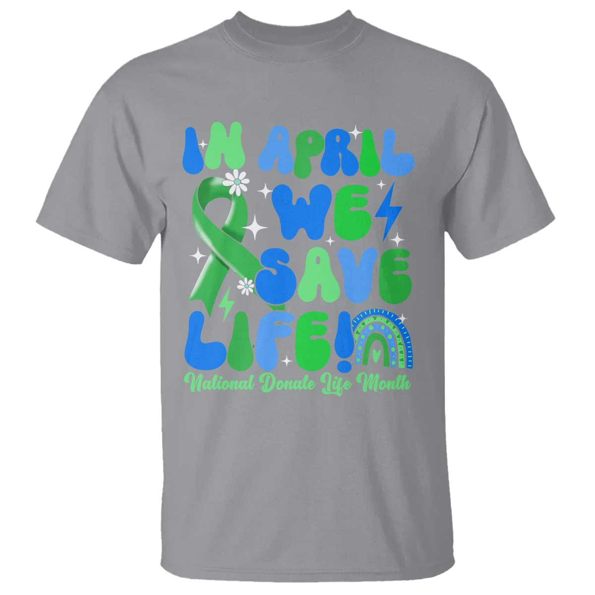 In April We Save Lives Organ Donation Donate Life Month T Shirt - Green Ribbon Awareness Tee TS10 Sport Gray Print Your Wear