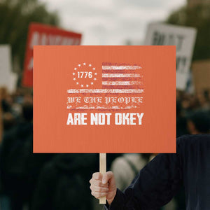 We Are Not Okay Protest Sign US Flag We The People TS10 Horizontal 18" × 24" Orange Print Your Wear